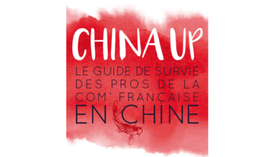 CHINA UP ! Le guide de survie des pros de la com’ française en Chine