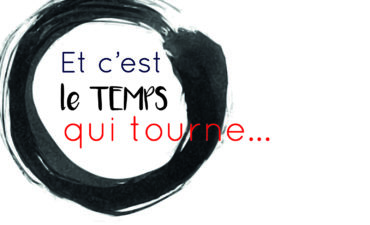 Et c’est le temps qui tourne…